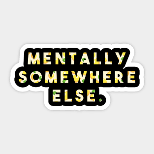 Mentally Somewhere else Sticker